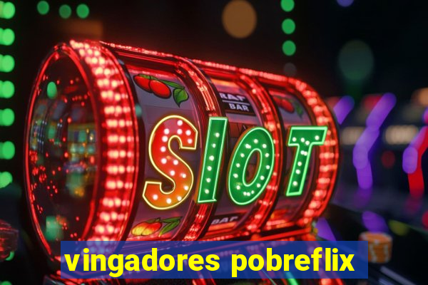 vingadores pobreflix
