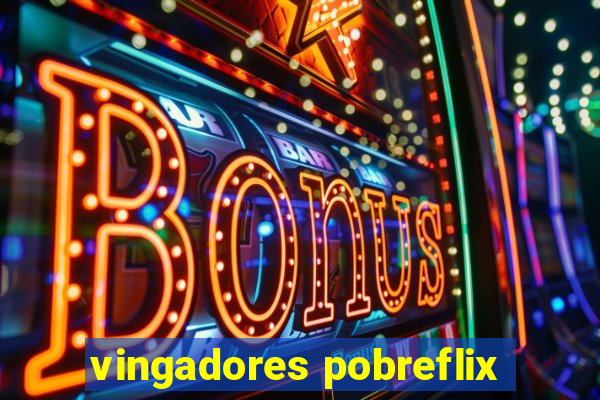 vingadores pobreflix