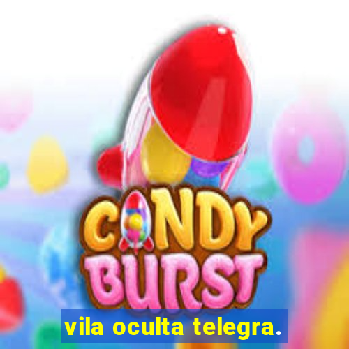 vila oculta telegra.