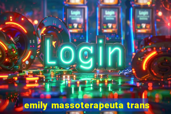 emily massoterapeuta trans