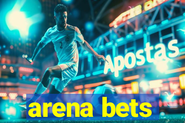 arena bets