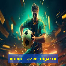 como fazer cigarro caseiro de papel