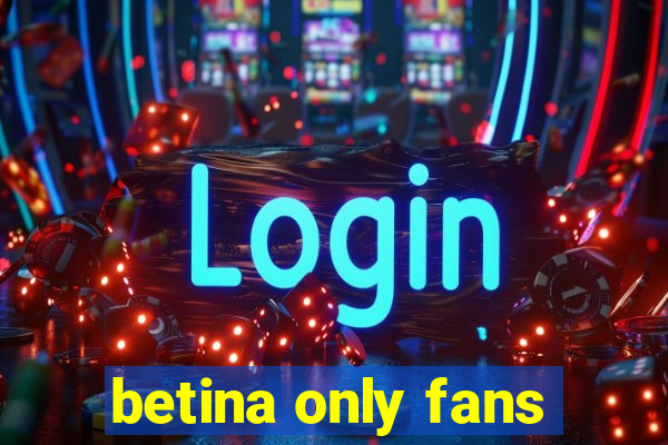 betina only fans