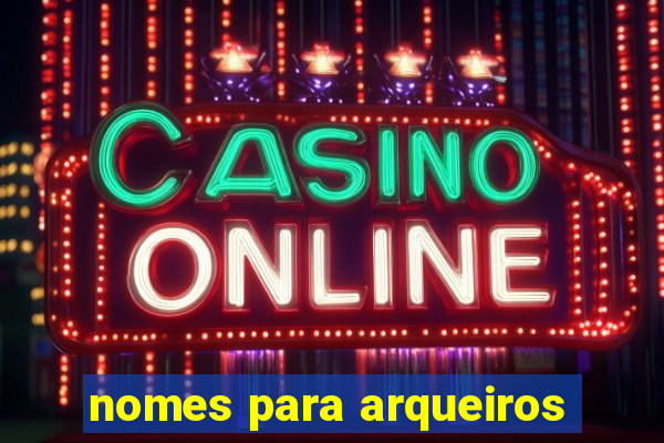 nomes para arqueiros