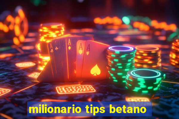 milionario tips betano