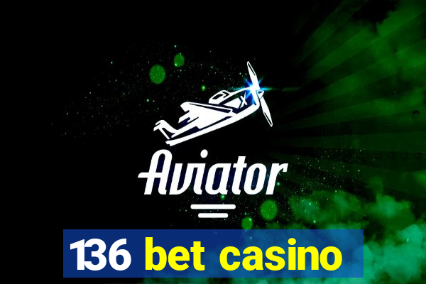 136 bet casino
