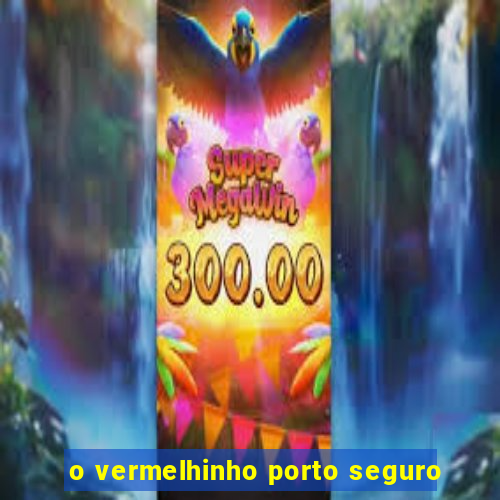 o vermelhinho porto seguro