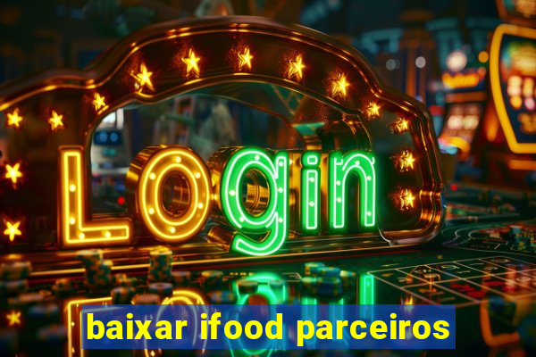 baixar ifood parceiros