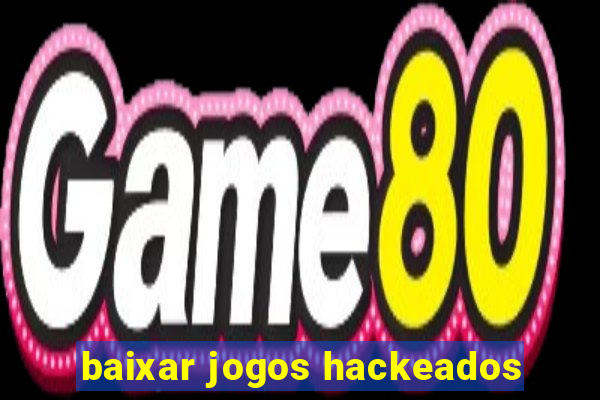 baixar jogos hackeados