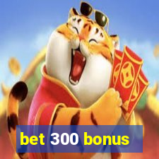 bet 300 bonus