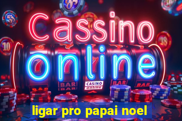 ligar pro papai noel