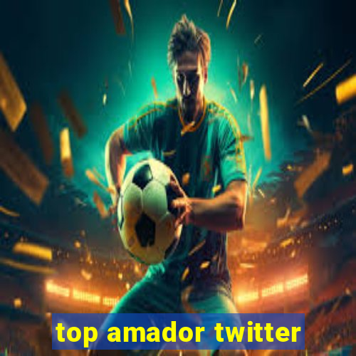 top amador twitter