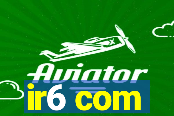 ir6 com