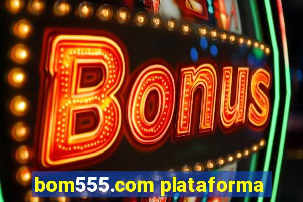 bom555.com plataforma