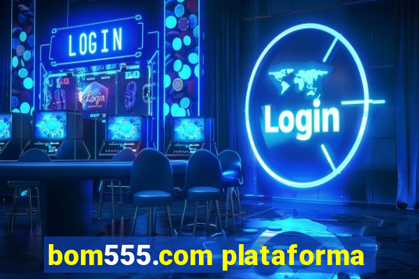 bom555.com plataforma