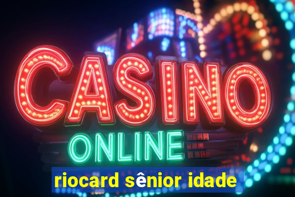 riocard sênior idade