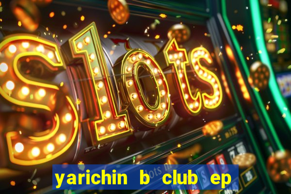 yarichin b club ep 2 dublado