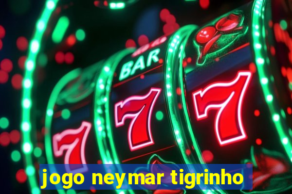 jogo neymar tigrinho