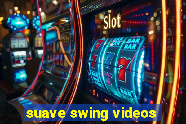 suave swing videos
