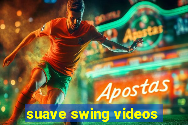suave swing videos