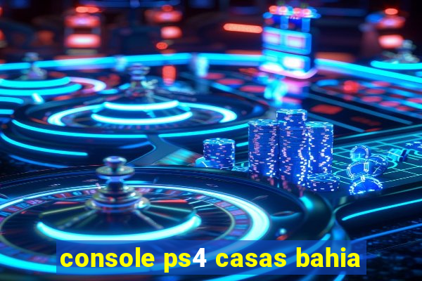 console ps4 casas bahia