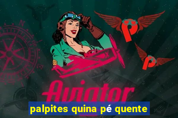 palpites quina pé quente