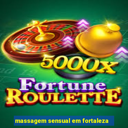 massagem sensual em fortaleza