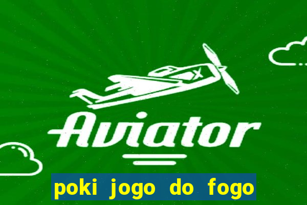 poki jogo do fogo e agua