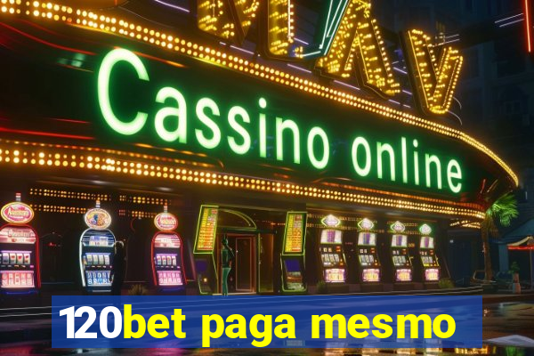 120bet paga mesmo