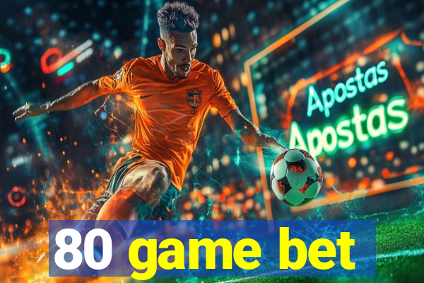 80 game bet