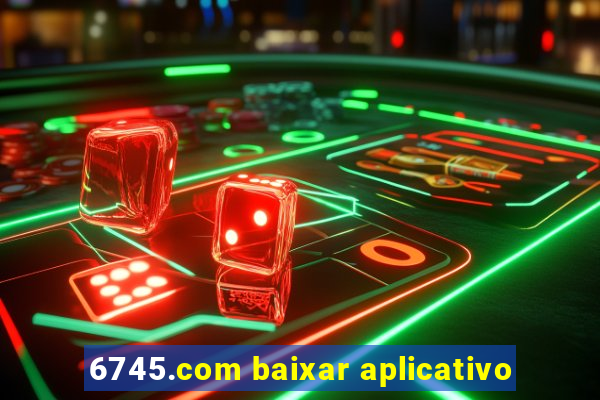 6745.com baixar aplicativo