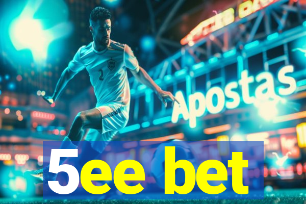 5ee bet