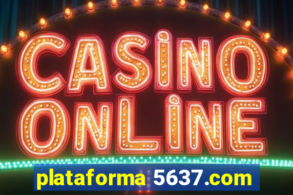 plataforma 5637.com