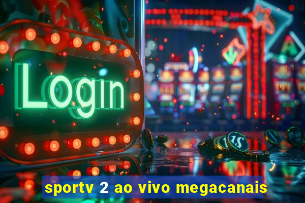sportv 2 ao vivo megacanais