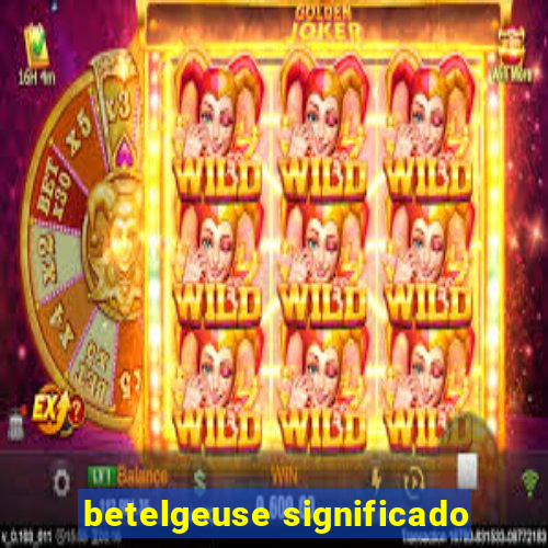 betelgeuse significado