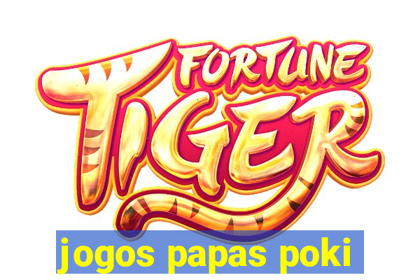 jogos papas poki