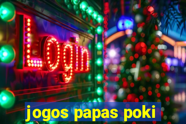 jogos papas poki