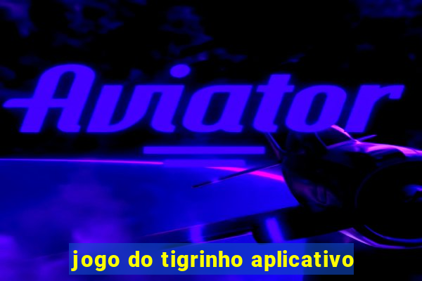jogo do tigrinho aplicativo