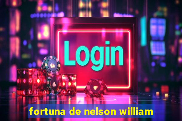 fortuna de nelson william
