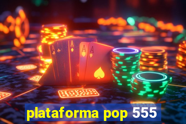 plataforma pop 555