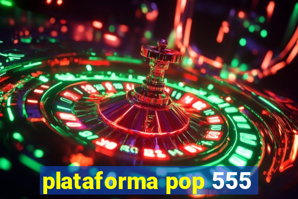 plataforma pop 555