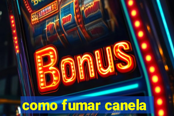 como fumar canela