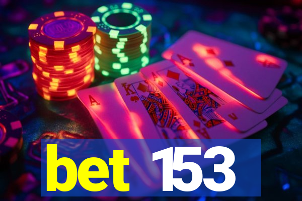 bet 153