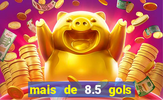 mais de 8.5 gols o que significa
