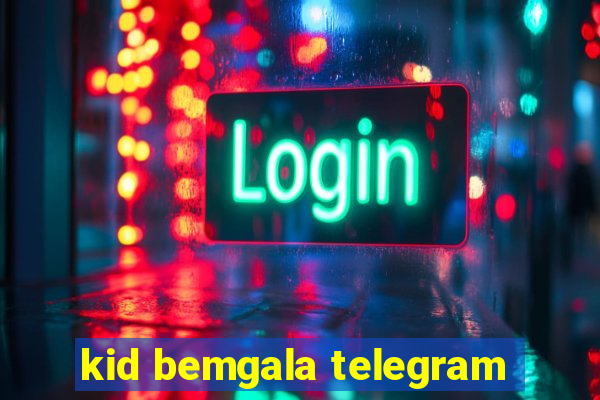 kid bemgala telegram