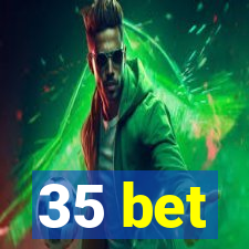 35 bet