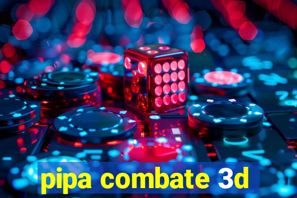 pipa combate 3d