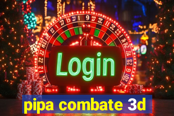 pipa combate 3d