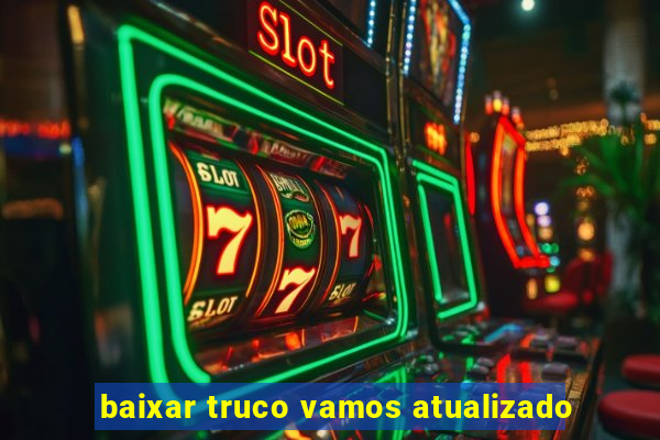 baixar truco vamos atualizado