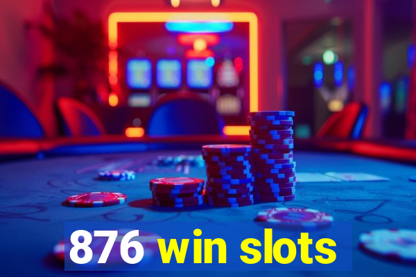 876 win slots